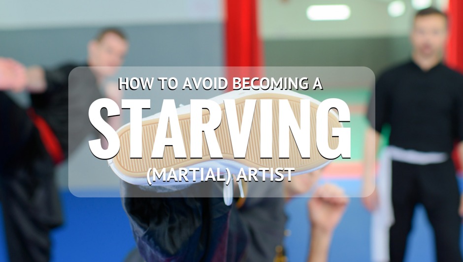 avoid becoming a starving martial artist