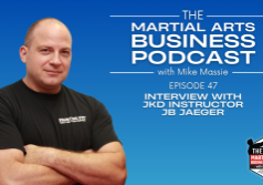 Martial Arts Business Podcast Episode 47 Interview With Jeet Kune Do Instructor JB Jaeger